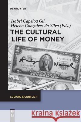 The Cultural Life of Money Isabel Capeloa Gil, Helena Gonçalves da Silva 9783110634549