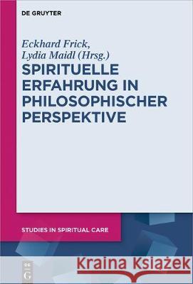 Spirituelle Erfahrung in Philosophischer Perspektive Eckhard Frick, Lydia Maidl 9783110634563 De Gruyter