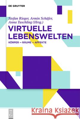 Virtuelle Lebenswelten: Körper - Räume - Affekte Rieger, Stefan 9783110634860 de Gruyter