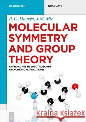 Molecular Symmetry and Group Theory: Approaches in Spectroscopy and Chemical Reactions Maurya, R. C. 9783110634969 de Gruyter