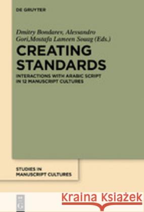 Creating Standards: Interactions with Arabic Script in 12 Manuscript Cultures Bondarev, Dmitry 9783110634983 de Gruyter