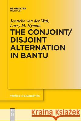 The Conjoint/Disjoint Alternation in Bantu Jenneke van der Wal, Larry M. Hyman 9783110634990 De Gruyter