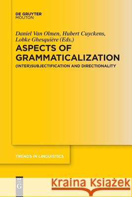 Aspects of Grammaticalization: (Inter)Subjectification and Directionality Daniel Olmen, Hubert Cuyckens, Lobke Ghesquière 9783110635027