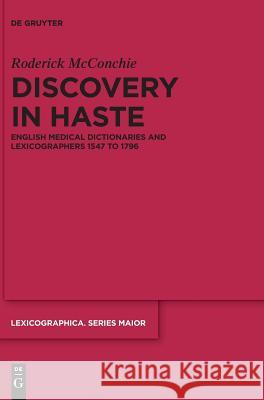 Discovery in Haste: English Medical Dictionaries and Lexicographers 1547 to 1796 McConchie, Roderick 9783110635782