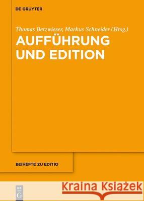 Aufführung Und Edition Thomas Betzwieser, Markus Schneider 9783110635874