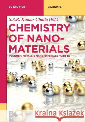 Metallic Nanomaterials (Part B) Sharda Bharti, Nirmal Kumar Das, Jiwen Hu, Zhiyuan Jiang, Silvia Lampis, Huiqi Li, Shudong Lin, Saptarshi Mukherjee, Sou 9783110636604