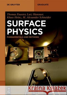 Surface Physics: Fundamentals and Methods Thomas Fauster, Lutz Hammer, Klaus Heinz, M. Alexander Schneider 9783110636680 De Gruyter