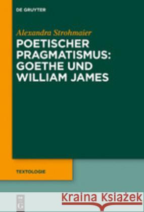 Poetischer Pragmatismus: Goethe Und William James Strohmaier, Alexandra 9783110638561 de Gruyter