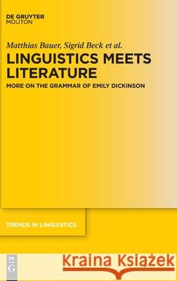 Linguistics Meets Literature: More on the Grammar of Emily Dickinson Bauer, Matthias 9783110638806