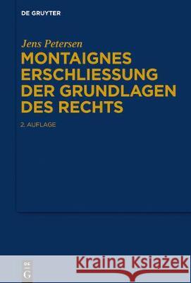 Montaignes Erschließung der Grundlagen des Rechts Jens Petersen 9783110639490 De Gruyter