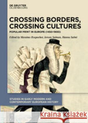 Crossing Borders, Crossing Cultures: Popular Print in Europe (1450-1900) Rospocher, Massimo 9783110639513 Walter de Gruyter