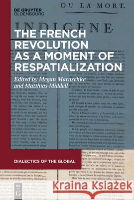 The French Revolution as a Moment of Respatialization Matthias Middell Megan Maruschke 9783110639698 Walter de Gruyter