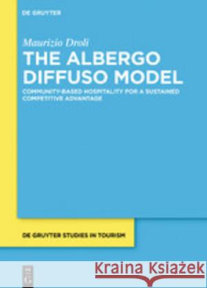 The Albergo Diffuso Model: Community-Based Hospitality for a Sustained Competitive Advantage Droli, Maurizio 9783110639735 Walter de Gruyter