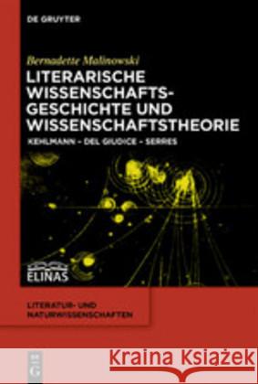 Literarische Wissenschaftsgeschichte Und Wissenschaftstheorie: Kehlmann - del Giudice - Serres Malinowski, Bernadette 9783110639742 de Gruyter