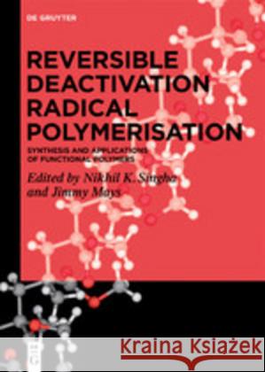 Reversible Deactivation Radical Polymerization: Synthesis and Applications of Functional Polymers Nikhil K. Singha, Jimmy Mays 9783110639995