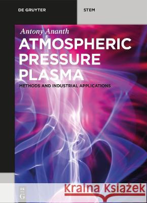 Atmospheric Pressure Plasma: Methods and Industrial Applications Ananth Antony 9783110640267