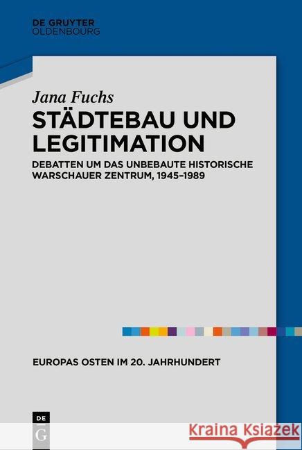 Städtebau Und Legitimation: Debatten Um Das Unbebaute Historische Warschauer Zentrum, 1945-1989 Fuchs, Jana 9783110640823 Walter de Gruyter