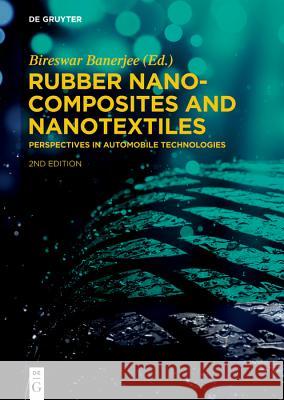 Rubber Nanocomposites and Nanotextiles: Perspectives in Automobile Technologies Bireswar Banerjee 9783110640892