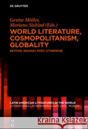 World Literature, Cosmopolitanism, Globality No Contributor 9783110641035 de Gruyter