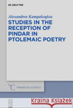 Studies in the Reception of Pindar in Ptolemaic Poetry Alexandros Kampakoglou 9783110641400