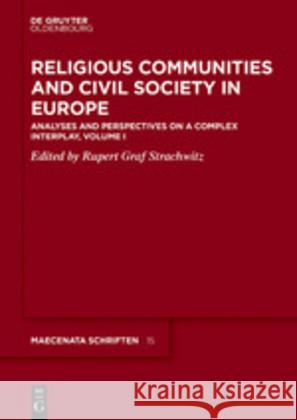 Religious Communities and Civil Society in Europe: Analyses and Perspectives on a Complex Interplay, Volume I Strachwitz, Rupert Graf 9783110641462