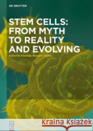 Stem Cells: From Myth to Reality and Evolving Khawaja Husnain Haider 9783110642230