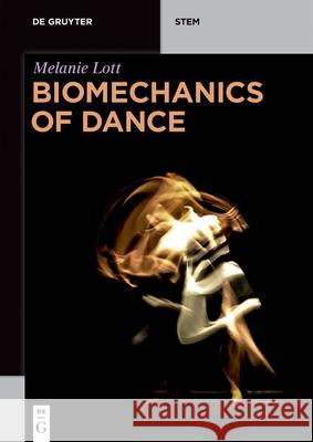 Biomechanics of Dance: Applications of Classical Mechanics Lott, Melanie 9783110642285 de Gruyter