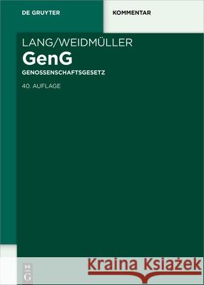 Lang/Weidmüller Genossenschaftsgesetz: Gesetz, Betreffend Die Erwerbs- Und Wirtschaftsgenossenschaften. Mit Erläuterungen Zum Umwandlungsgesetz Und Zu Lang, Johann 9783110642483