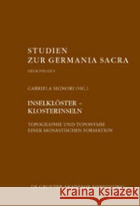 Inselklöster - Klosterinseln: Topographie Und Toponymie Einer Monastischen Formation Signori, Gabriela 9783110642667