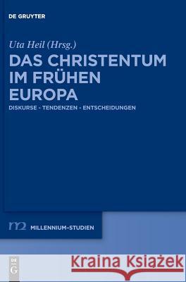 Das Christentum Im Frühen Europa: Diskurse - Tendenzen - Entscheidungen Heil, Uta 9783110642728 De Gruyter (JL)