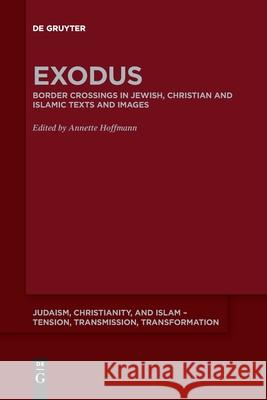 Exodus: Border Crossing in Jewish, Christian and Islamic Texts and Images Annette Hoffmann 9783110642759 de Gruyter