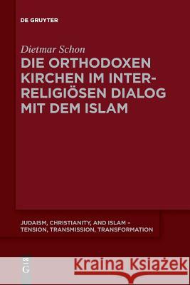 Die orthodoxen Kirchen im interreligiösen Dialog mit dem Islam Schon, Dietmar 9783110643589 De Gruyter