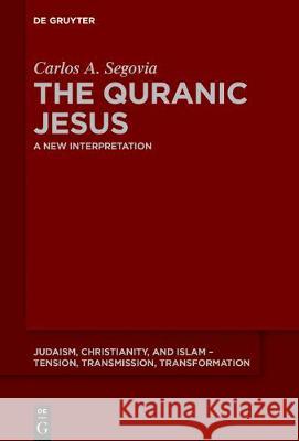 The Quranic Jesus: A New Interpretation Segovia, Carlos Andrés 9783110643619 de Gruyter