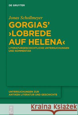 Gorgias' >Lobrede Auf Helena: Literaturgeschichtliche Untersuchungen Und Kommentar Schollmeyer, Jonas 9783110643909 de Gruyter