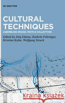 Cultural Techniques: Assembling Spaces, Texts & Collectives Dünne, Jörg 9783110644562 de Gruyter