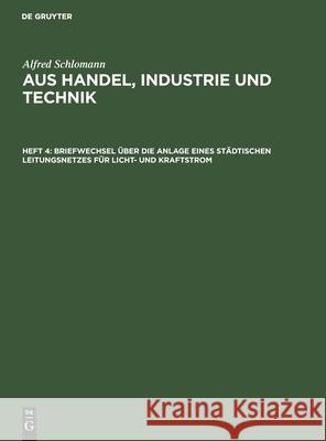 Briefwechsel Über Die Anlage Eines Städtischen Leitungsnetzes Für Licht- Und Kraftstrom Alfred Schlomann, Alfred Schlomann 9783110644982