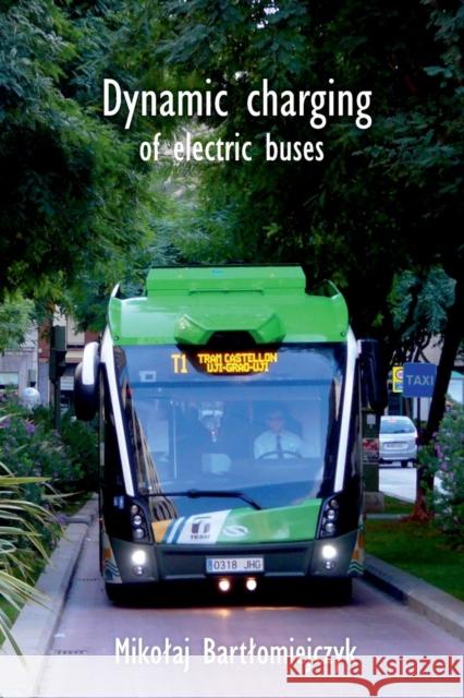 Dynamic Charging of Electric Buses Bartlomiejczyk, Mikolaj 9783110645071 Sciendo