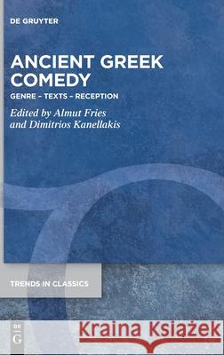 Ancient Greek Comedy: Genre - Texts - Reception Fries, Almut 9783110645095 de Gruyter