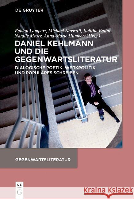 Daniel Kehlmann Und Die Gegenwartsliteratur: Dialogische Poetik, Werkpolitik Und Populäres Schreiben Lampart, Fabian 9783110645132 de Gruyter