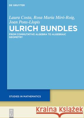 Ulrich Bundles: From Commutative Algebra to Algebraic Geometry Laura Costa Rosa Maria Mir 9783110645408
