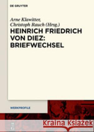 Heinrich Friedrich Von Diez: Briefwechsel Klawitter, Arne 9783110645859 de Gruyter