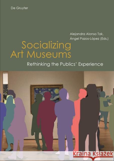 Socializing Art Museums : Rethinking the Publics' Experience Alejandra Alons Angel Pazos-Lopez 9783110646320 de Gruyter