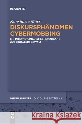 Diskursphänomen Cybermobbing: Ein Internetlinguistischer Zugang Zu [Digitaler] Gewalt Marx, Konstanze 9783110646603 De Gruyter (JL)