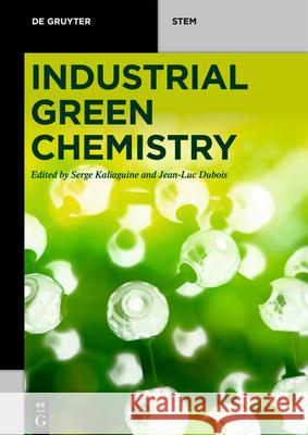 Industrial Green Chemistry Serge Kaliaguine, Jean-Luc Dubois 9783110646849