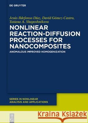 Nonlinear Reaction-Diffusion Processes for Nanocomposites: Anomalous Improved Homogenization Jesús Ildefonso Díaz, David Gómez-Castro, Tatiana A. Shaposhnikova 9783110647273
