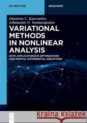 Variational Methods in Nonlinear Analysis: With Applications in Optimization and Partial Differential Equations Dimitrios C. Kravvaritis, Athanasios N. Yannacopoulos 9783110647365 De Gruyter