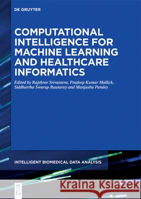 Computational Intelligence for Machine Learning and Healthcare Informatics Rajshree Srivastava Pradeep Kuma Siddhartha Swaru 9783110647822