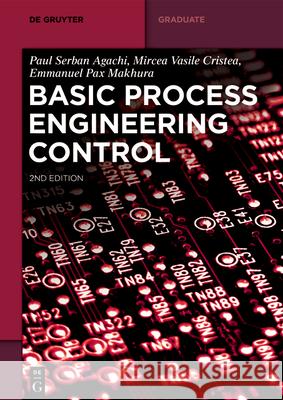 Basic Process Engineering Control Paul Serban Agachi, Mircea Vasile Cristea, Emmanuel Pax Makhura 9783110647891 De Gruyter