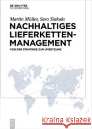 Nachhaltiges Lieferkettenmanagement: Von Der Strategie Zur Umsetzung Martin Müller, Sara Siakala 9783110648430 Walter de Gruyter