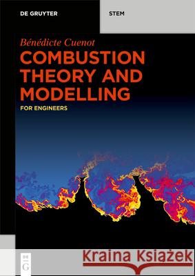 Combustion Theory and Modelling: for Engineers Bénédicte Cuenot 9783110648461 De Gruyter